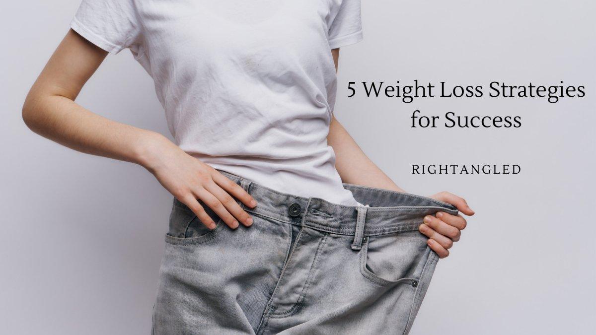 5 Weight Loss Strategies for Success - Rightangled